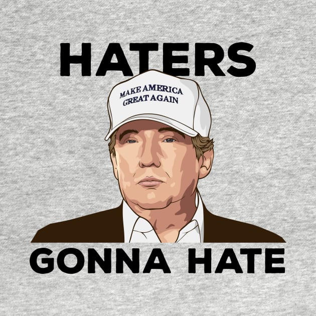 TRUMP - Haters Gonna Hate by ericb